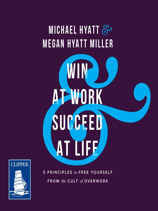 Title details for Win at Work and Succeed at Life by Megan Hyatt Miller - Available